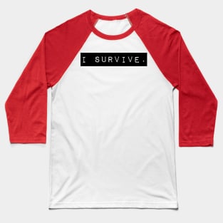 I survive. Baseball T-Shirt